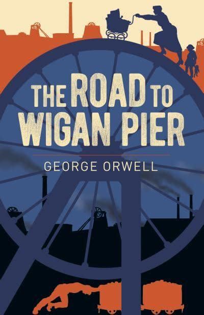 The Road to Wigan Pier : George Orwell : 9781398801943 : Blackwell's