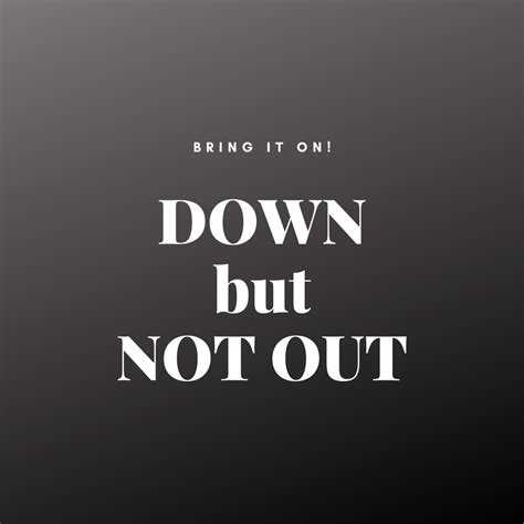 DOWN but NOT OUT! | Words to use, Wisdom quotes, Social skills lessons