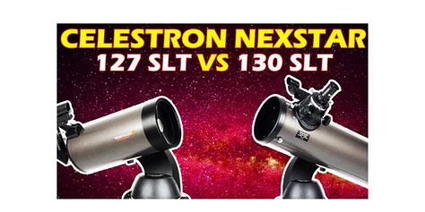 Celestron NexStar 127SLT vs 130SLT : Review - The Alien Tech