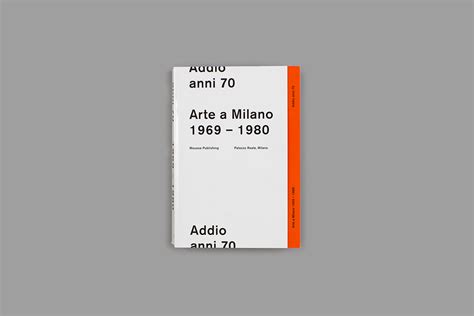 Addio Anni 70. Arte a Milano 1969 -1980 — Mousse Magazine and Publishing