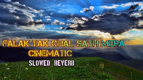 || falak tak chal sath mere cinematic videos 🔥 ||slowed reverb song ...