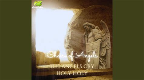 THE ANGELS CRY HOLY HOLY - YouTube