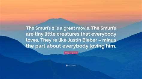 Craig Ferguson Quote: “The Smurfs 2 is a great movie. The Smurfs are ...