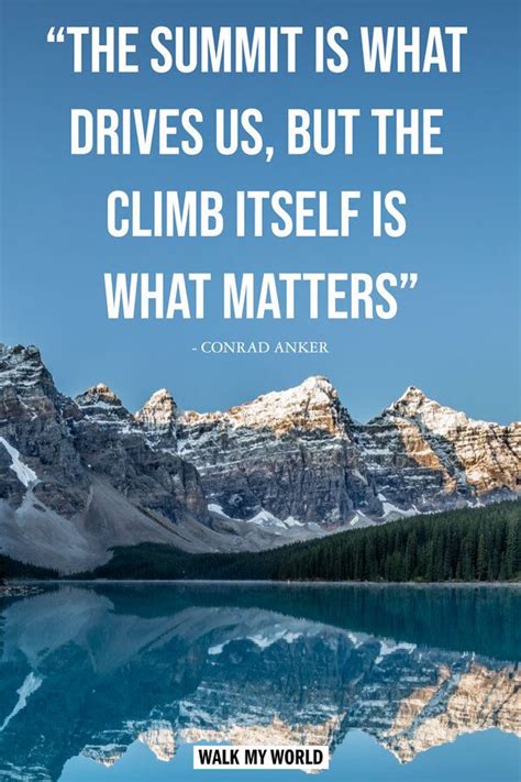 “The summit is what drives us, but the climb itself is what matters ...