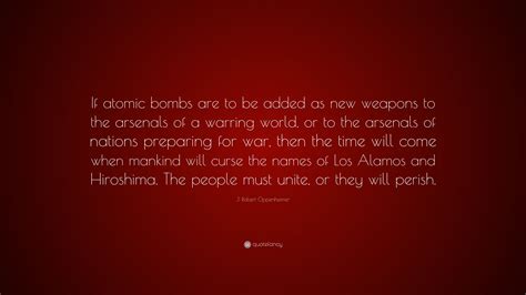 J. Robert Oppenheimer Quote: “If atomic bombs are to be added as new ...