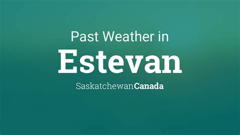 Past Weather in Estevan, Saskatchewan, Canada — Yesterday or Further Back