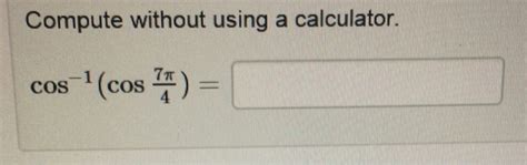 Solved: Compute Without Using A Calculator. Cos^-1 (cos 7p... | Chegg.com