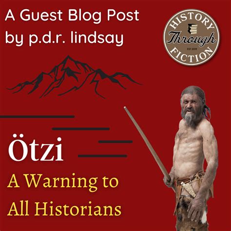 OTZI: A WARNING TO ALL HISTORIANS — History Through Fiction