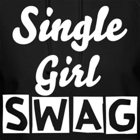 Single Girl Swag Quotes. QuotesGram