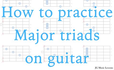 How to practice Major triads on guitar - JG Music Lessons