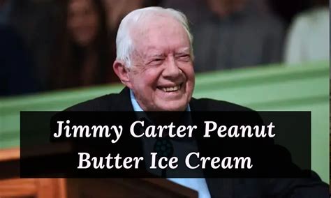 Jimmy Carter Peanut Butter Ice Cream: Secret To A Long And Happy Life ...