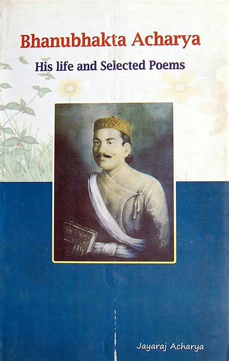 Bhanubhakta Acharya: His Life and Selected Poems by Jayaraj Acharya ...