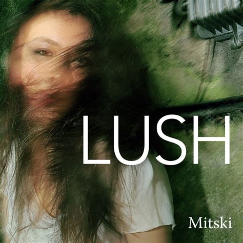 Lush — Mitski | Last.fm