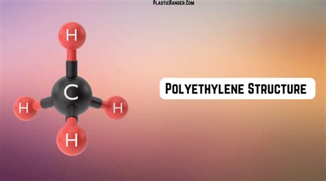 Polyethylene Structure | The Ultimate Guide - PlasticRanger