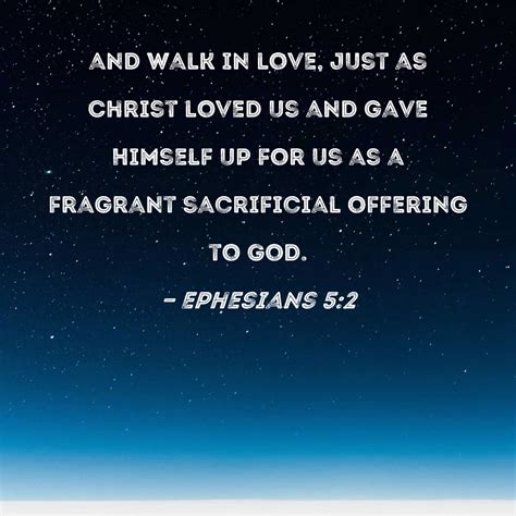 Ephesians 5:2 and walk in love, just as Christ loved us and gave ...