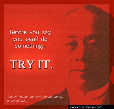 "Before you say you can't do something, TRY IT" - Sakichi Toyoda, Japan ...