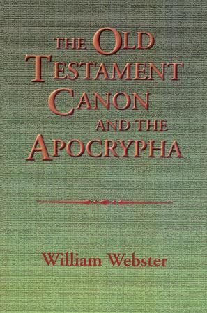 The Old Testament Canon and the Apocrypha: William Webster ...