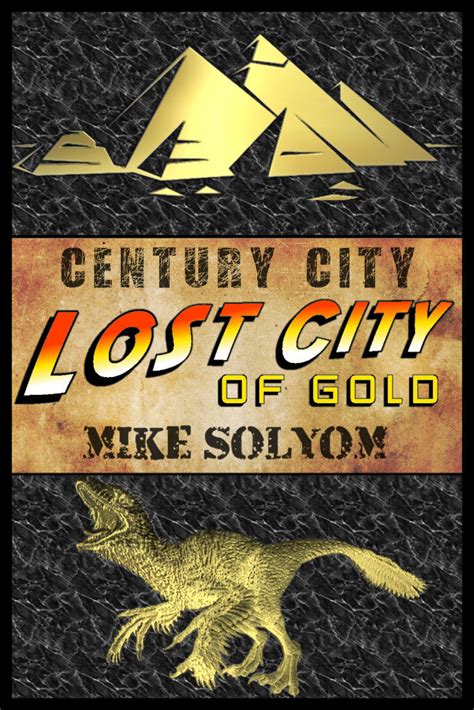 Lost City Of Gold (Century City, #3) by Mike Solyom | Goodreads