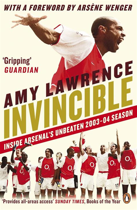 Invincible: Inside Arsenal's Unbeaten 2003 2004 Season Amy Lawrence ...