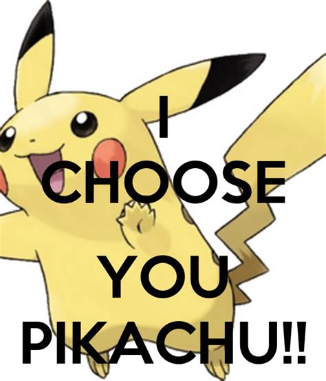 I CHOOSE YOU PIKACHU!! Poster | Shamira | Keep Calm-o-Matic