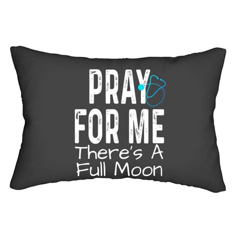 Pray For Me Theres A Full Moon Labor Delivery Nursing Lumbar Pillows ...