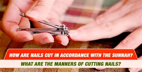 How are nails cut in accordance with the Sunnah? What are the manners ...