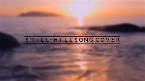 Still ~ Hillsong (Cover) - YouTube