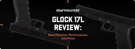 Glock 17L Review: Specification, Performance, and Price | Craft Holsters®