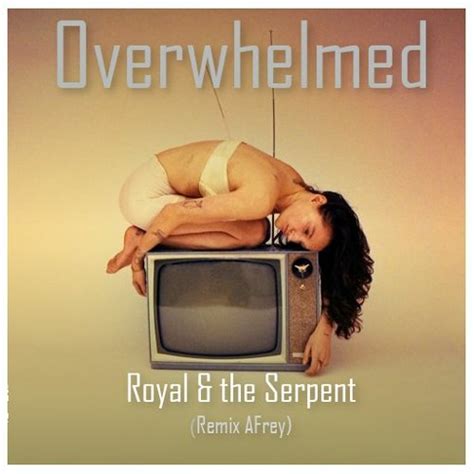 Stream Royal & The Serpent - Overwhelmed (Remix AFrey) by AFrey ...