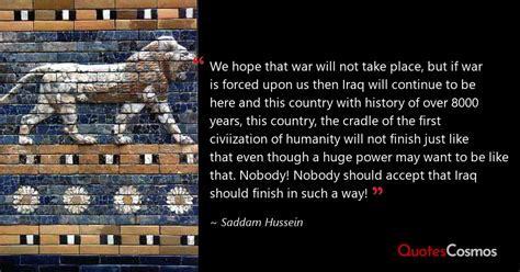 “We hope that war will not take…” Saddam Hussein Quote