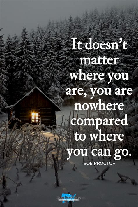 It doesn’t matter where you are, you are nowhere compared to where you ...