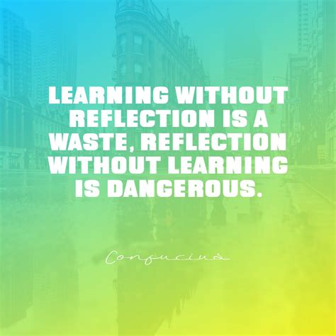 Confucius’s quote about learn, reflection. Learning without reflection ...