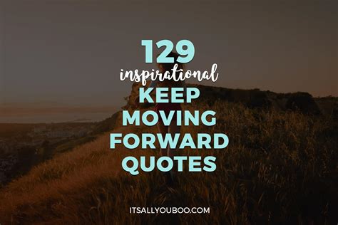 129 Inspirational Keep Moving Forward Quotes