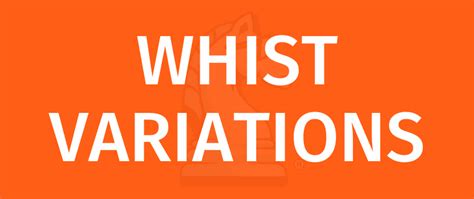 Whist Variations- A Master list for all the Whist variations we have