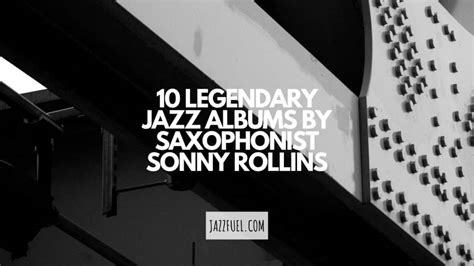 10 of The Best Sonny Rollins Albums in Jazz History