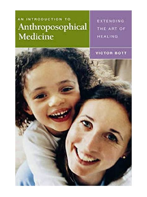 An Introduction To Anthroposophical Medicine: Extending The Art of ...