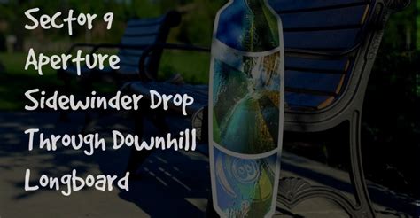 Sector 9 Aperture Sidewinder Drop Through Downhill Longboard Review