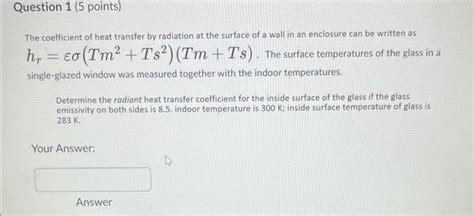 Solved The coefficient of heat transfer by radiation at the | Chegg.com