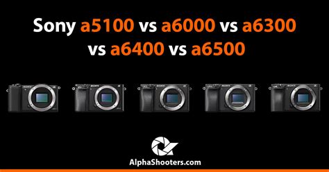 Sony a5100 vs a6000 vs a6300 vs a6400 vs a6500 - Which to Buy?