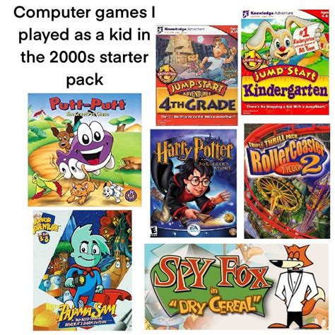 Computer games I played as a kid in the 2000s starter pack (reposted ...