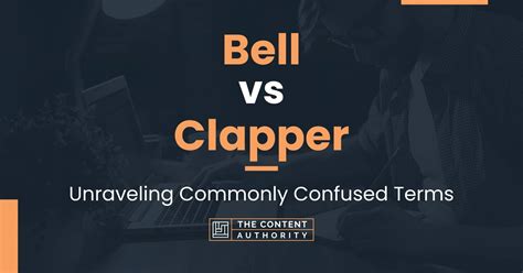 Bell vs Clapper: Unraveling Commonly Confused Terms