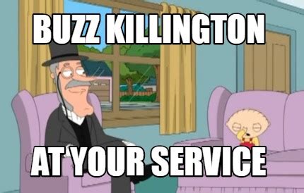 Meme Creator - Funny Buzz killington at your service Meme Generator at ...