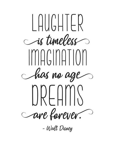 Laughter is Timeless Imagination Has No Age and Dreams Are Forever Walt ...