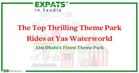 Top Thrilling Theme Park Ride at Yas Waterworld - ExpatsinSaudia