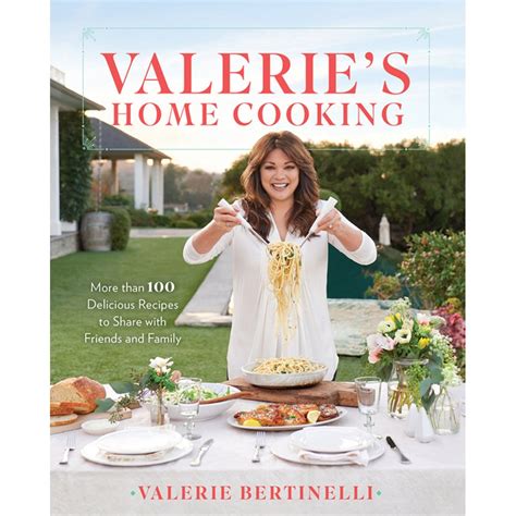 Valerie's Home Cooking : More than 100 Delicious Recipes to Share with ...