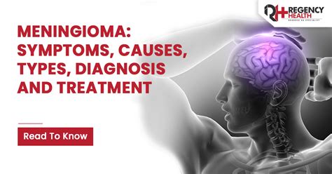 Meningioma: Symptoms, Causes, Types, Diagnosis, and Treatment - Regency ...