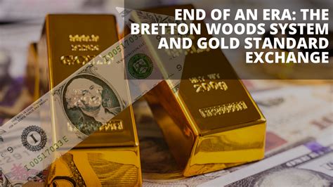 End of an ERA: The Bretton Woods System and Gold Standard Exchange ...