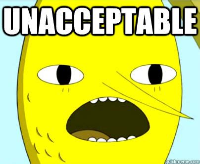 unacceptable - Unacceptable Lemongrab - quickmeme