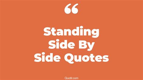 45+ Eye-Opening Standing Side By Side Quotes That Will Inspire Your ...