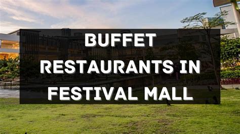 Buffet Restaurants to Try in Festival Mall Philippines 2024 [Updated ...